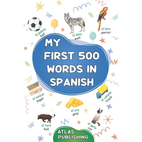 My first 500 words in Spanish: A bilingual English-Spanish visual dictionary - My first bilingual picture book on everyd, (Paperback)