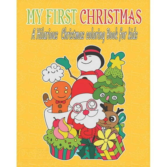My first Christmas: a hilarious Christmas coloring book for kids: Fun Children's Christmas Gift or Present for Toddlers & Kids - 50 Beauti