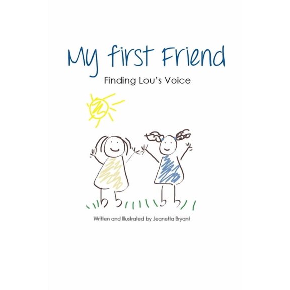 My first Friend: Finding Lou's Voice (Paperback) by Jeanetta Bryant