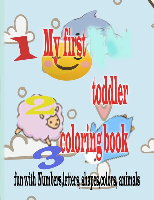 My first Toddler Coloring Book: Fun with Numbers, Letters, Shapes, Colors, Animals (Paperback)