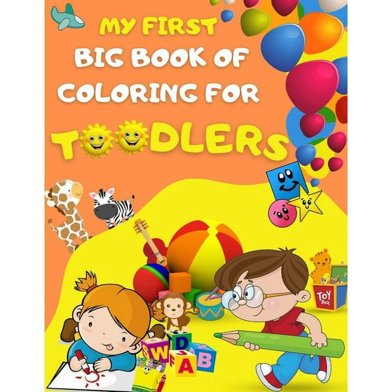Toodlers Coloring Books My first big book of coloring for toodlers: Activity book for kids ages 1 - 3 - 46 drawing pages for your toodler, fun a, (Paperback)