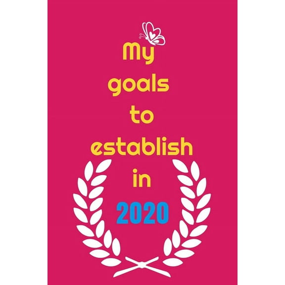 My goals to etablish in 2020: writing your goals on paper can make you more accountable (Paperback)
