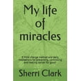 thumbnail image 1 of My life of miracles: 9 Mind change method and daily meditations for preventing, controlling and healing cancer for good! (Paperback), 1 of 1