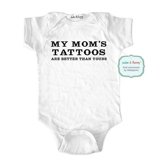 My mom's tattoos are better than yours - wallsparks cute & funny Brand - baby one piece bodysuit - Great baby shower gift!