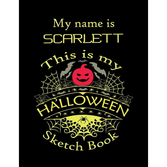 My name is SCARLETT This is my HALLOWEEN Sketch Book: Inspirational and Motivational Halloween Gift for a Special girl. Halloween Comics Sketch Book for Teen Girl. Halloween Comics Sketch Book for Kid
