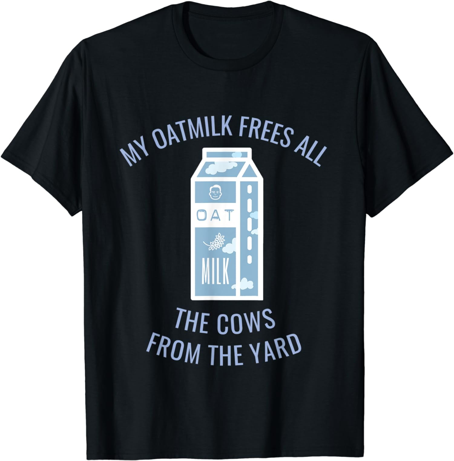 My oatmilk frees all the cows from the yard. Vegan Design T Shirt Walmart