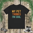 thumbnail image 1 of My pet thinks I'm cool pet owner pet mom funny pet dad Unisex T-shirt, 1 of 6