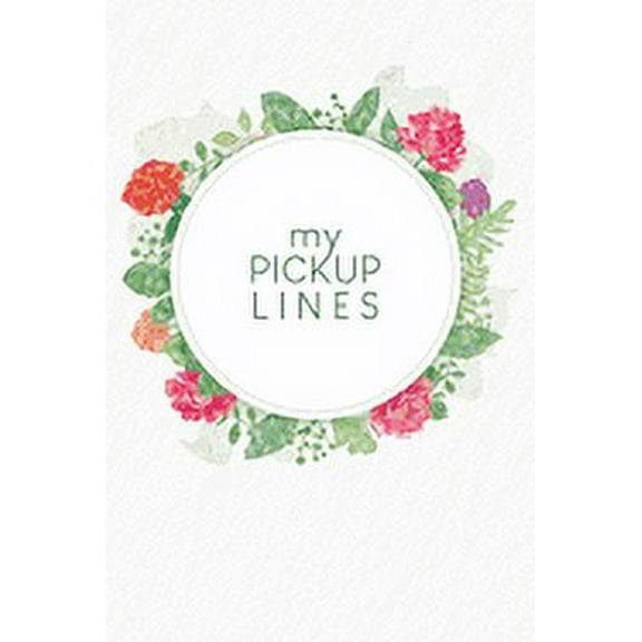 My pick-up lines: Creative book for brainstormed pick-up lines and strategies - Design: Watercolour Flowers (Paperback)
