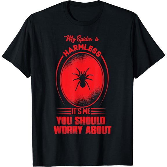 My spider is Harmless, it's me you should worry about T-Shirt men and women can wear, black, white, gifts