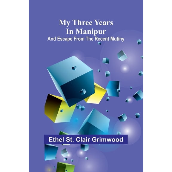 My three years in Manipur: and escape from the recent mutiny, (Paperback)