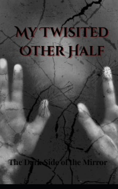 My twisted Other Half: The Dark Side of the Mirror, (Paperback)
