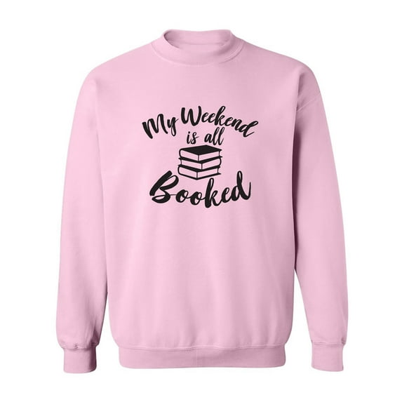 My weekend is all booked Crewneck Sweatshirt