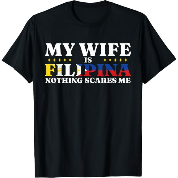 My wife is Filipina. Nothing scares me T-Shirt