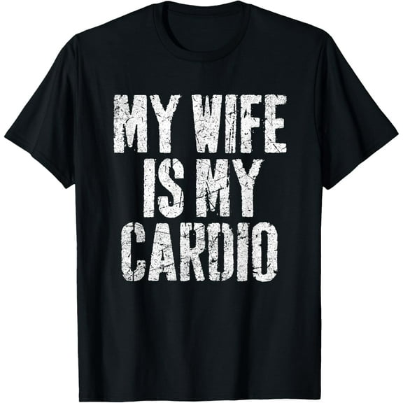My wife is my cardio T-Shirt