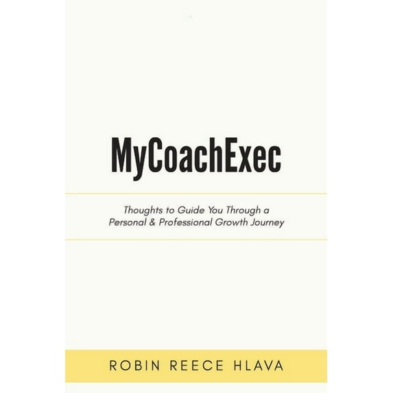MyCoachExec: Thoughts to Guide You Through a Personal & Professional Growth Journey, (Paperback)