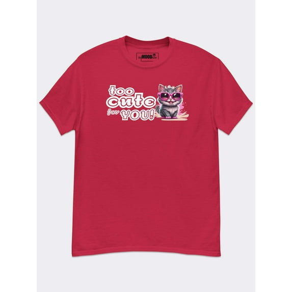 Too Cute for You Graphic Tee – Soft 100% Cotton Casual T-Shirt, Humorous and Stylish