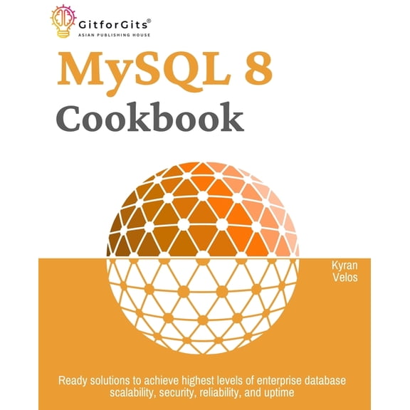 MySQL 8 Cookbook: Ready solutions to achieve highest levels of enterprise database scalability, security, reliability, a, (Paperback)
