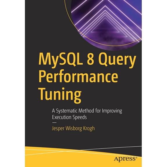 MySQL 8 Query Performance Tuning: A Systematic Method for Improving Execution Speeds, (Paperback)