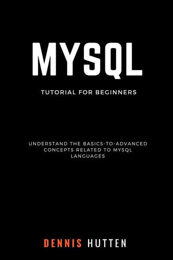 MySQL: MySQL Tutorials for Beginners Basic to Advanced MySQL Languages (Paperback)