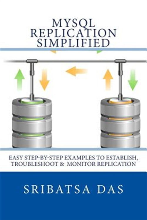 MySQL Replication Simplified: Easy Step-By-Step Examples to Establish ...