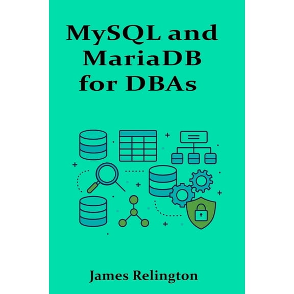 MySQL and MariaDB for DBAs: Intermediate Operations and Tuning Techniques, (Paperback)