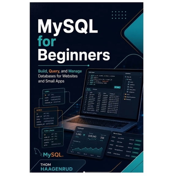 MySQL for Beginners: Build, Query, and Manage Databases for Websites and Small Apps, (Paperback)