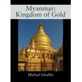 thumbnail image 1 of Myanmar: Kingdom of Gold, (Hardcover), 1 of 1