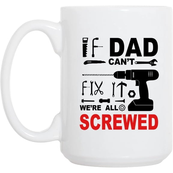 Mycheny Funny Father's Day Gifts for Dad, Stepfather, Husband, Grandpa - If Dad Can't Fix it We Are All Screwed Novelty Coffee Mug Tea Cup 15 Oz