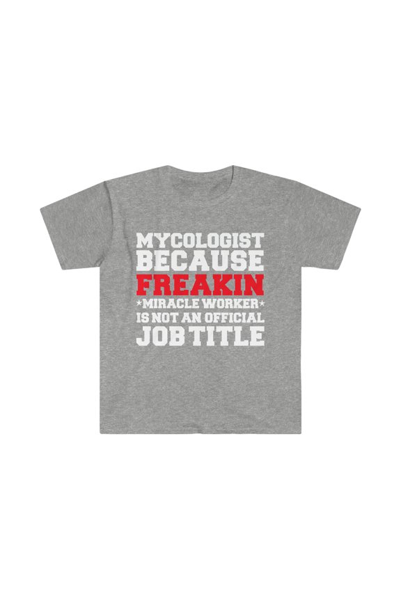 Mycologist because Miracle Worker not a job title Unisex T-shirt S-3XL