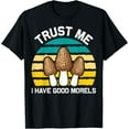 Mycologists I Have Good Morels Mushroom Harvesters TShirt