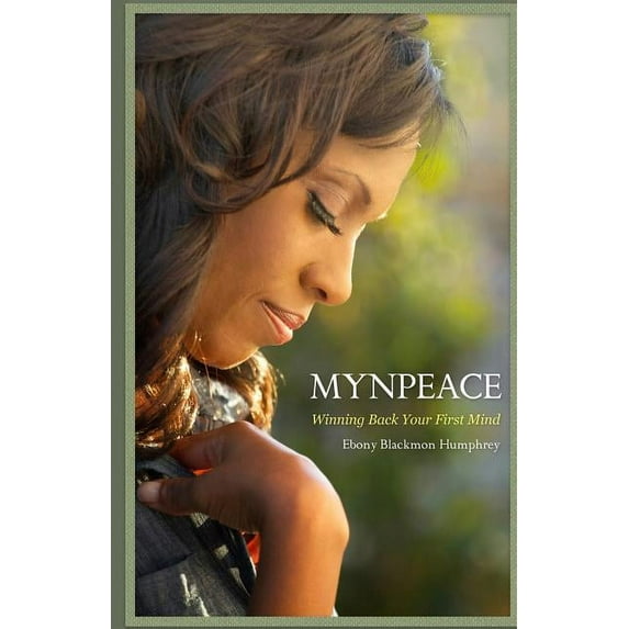 Mynpeace: Winning Back Your First Mind (Paperback) by Ebony Blackmon Humphrey