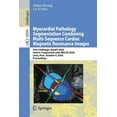 thumbnail image 1 of Myocardial Pathology Segmentation Combining Multi-Sequence Cardiac Magnetic Resonance Images: First Challenge, Myops 202, (Paperback), 1 of 1