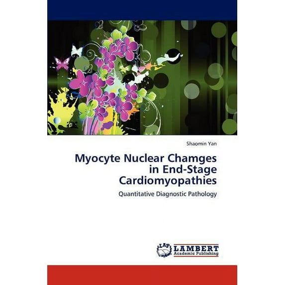 Myocyte Nuclear Chamges in End-Stage Cardiomyopathies (Paperback)