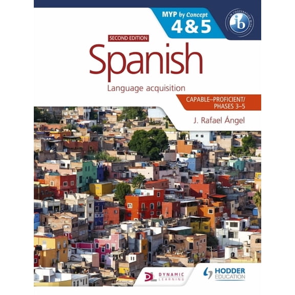 Myp by Concept Spanish for the IB MYP 4&5 (Capable-Proficient/Phases 3-4, 5-6): MYP by Concept Second Edition: Hodder Education Gro, (Paperback)
