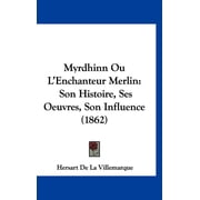 Myrdhinn Ou LEnchanteur Merlin Son Histoire, Ses Oeuvres, Son Influence 1862 Hardcover