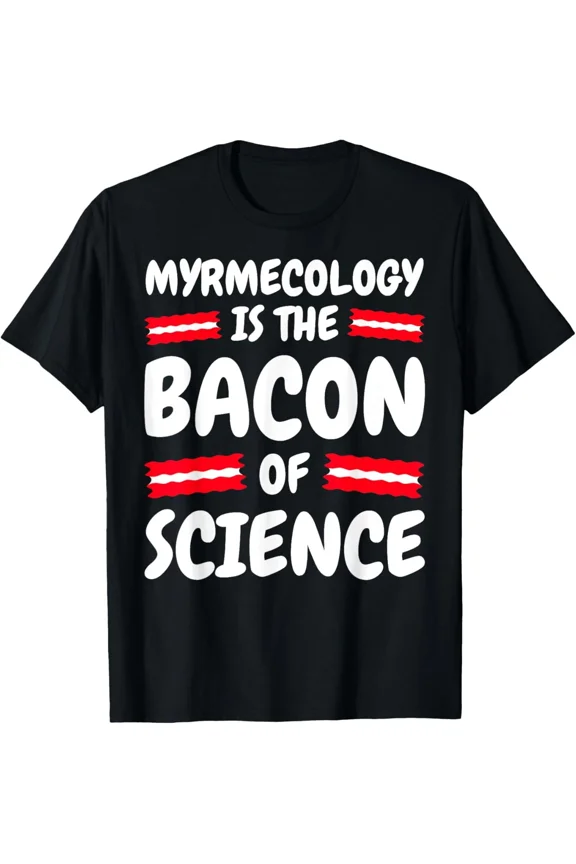 Myrmecology Bacon Of Science Clever Insect Enthusiast Reference Unisex T-Shirt, up to size 5XL