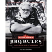 Myron Mixons BBQ Rules The Old-School Guide to Smoking Meat Hardcover