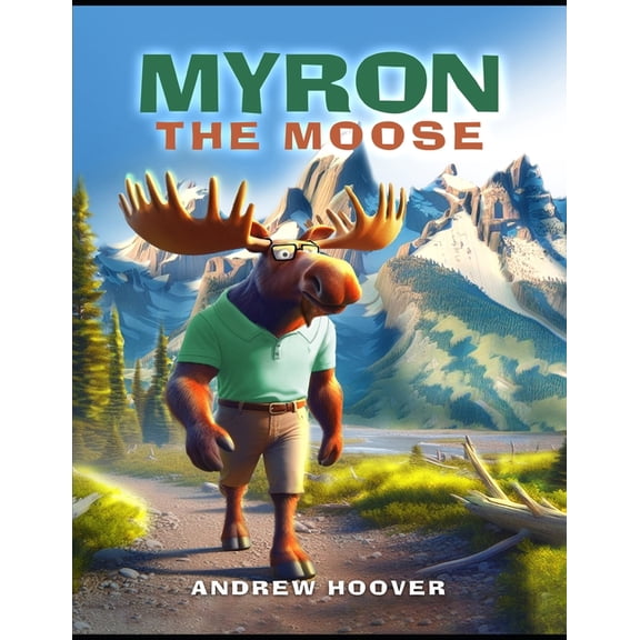 Myron the Moose Myron The Moose: Adventure Begins, Book 1, (Paperback)