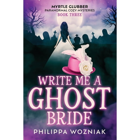 Myrtle Glubber Paranormal Cozy Mysteries Write Me a Ghost Bride, Book 3, (Paperback)