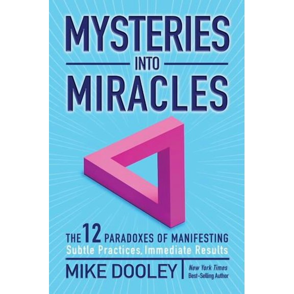 Mysteries into Miracles: The 12 Paradoxes of Manifesting