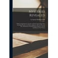 thumbnail image 1 of Mysteries Revealed [microform]: a Brief, Comprehensive Treatise on Death, Intermediate State including Paradise and Hades , Judgment, Hell and . Purgatory and the Annihilation of the Wi 1014467268, 1 of 1