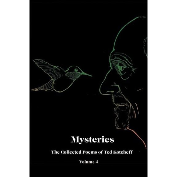 Mysteries: The Collected Poems of Ted Kotcheff-Volume 4
