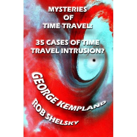Mysteries Of Time Travel: 35 Cases Of Time Travel Intrusion?, (Paperback)