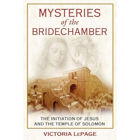 Mysteries of the Bridechamber : The Initiation of Jesus and the Temple of Solomon (Paperback)