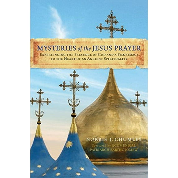 Pre-Owned Mysteries of the Jesus Prayer: Experiencing the Presence of God and a Pilgrimage to the Heart of an Ancient Spirituality (Hardcover) 0061874175 9780061874178