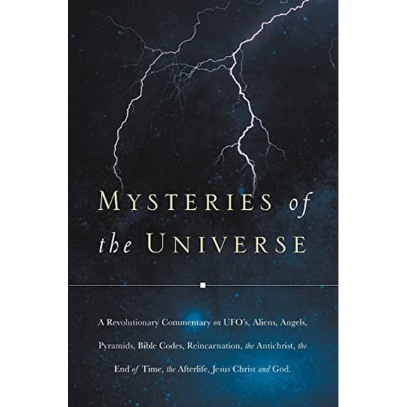 Pre-Owned Mysteries of the Universe: A Revolutionary Commentary on UFOs, Aliens, Angels, Pyramids, Bible Codes, Reincarnation, the Antichrist..., 9781594679599, 1594679592, Paperback,