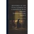 thumbnail image 1 of Mysteries of the Vital Element in Connexion With Dreams, Somnambulism, Trance, (Hardcover), 1 of 1