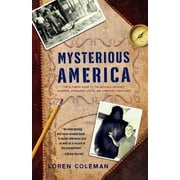 LOREN COLEMAN Mysterious America: The Ultimate Guide to the Nation&apos;s Weirdest Wonders, Strangest Spots, and Creepiest Creatures, (Paperback)