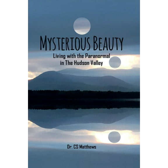 Mysterious Beauty: Living With The Paranormal In The Hudson Valley, (Paperback)
