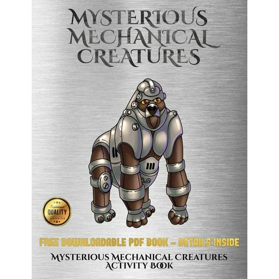 Mysterious Mechanical Creatures Activity Book: Mysterious Mechanical Creatures Activity Book : Advanced coloring (colouring) books with 40 coloring pages: Mysterious Mechanical Creatures (Colouring (coloring) books) (Series #11) (Paperback)